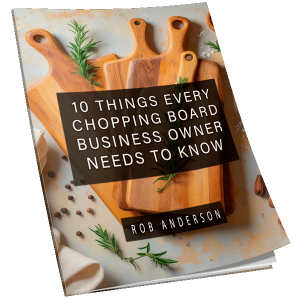 Ten Things Every Chopping Board Business Owner Needs to Know
