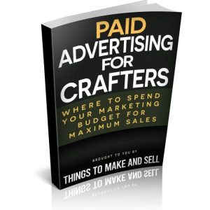 Paid Advertising for Crafters - A Guide to Paid Advertising for Your Crafts