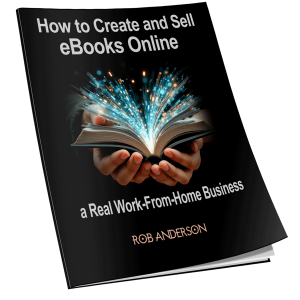 How to Create and Sell eBooks Online as a Real Work-From-Home Business (Free Report)